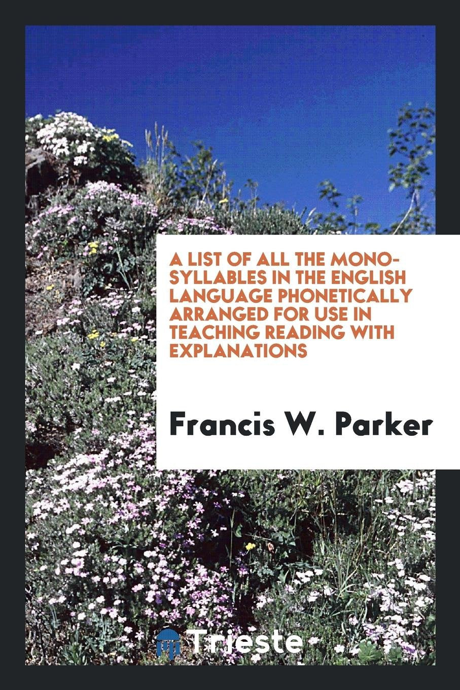 A List of All the Mono-Syllables in the English Language Phonetically Arranged for Use in ... Psychology