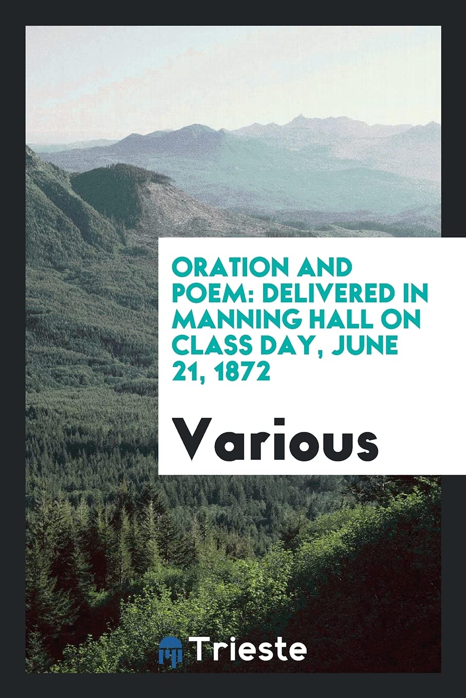 Oration and Poem: Delivered in Manning Hall on Class Day, June 21, 1872 Books