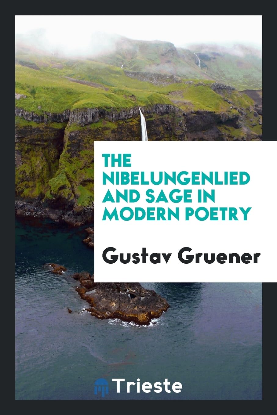 The Nibelungenlied and Sage in Modern Poetry Essays & Short Stories