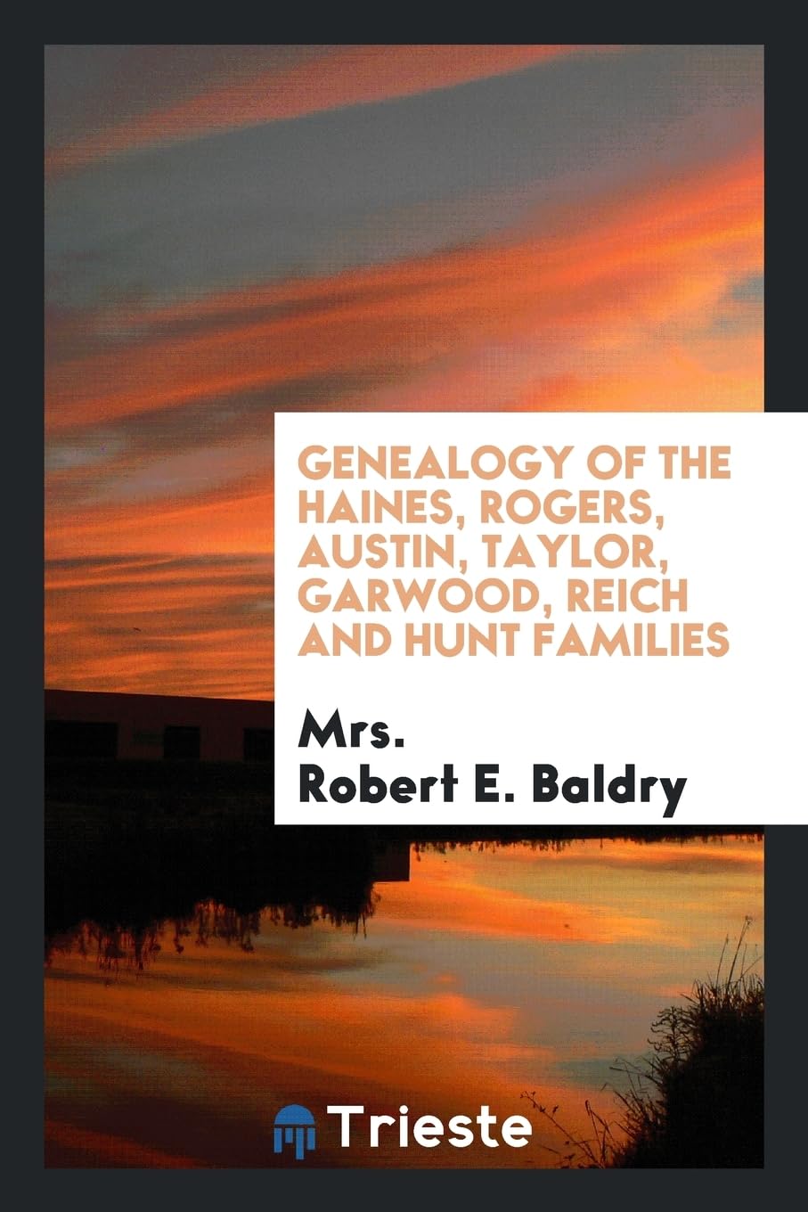 Genealogy of the Haines, Rogers, Austin, Taylor, Garwood, Reich and Hunt Families Contemporary literature