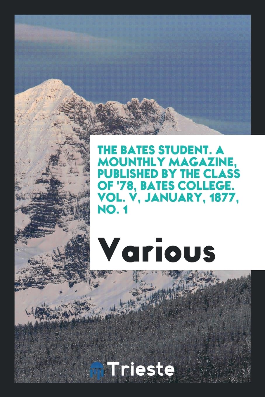 The Bates Student. a Mounthly Magazine, Published by the Class of '78, Bates College. Vol. V, January, 1877, No. 1 Politics & History