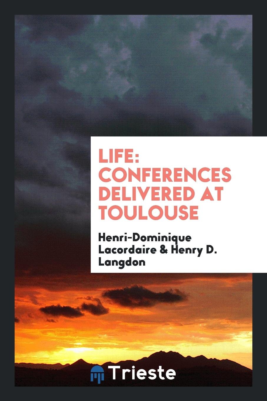 Life: Conferences Delivered at Toulouse Philosophy