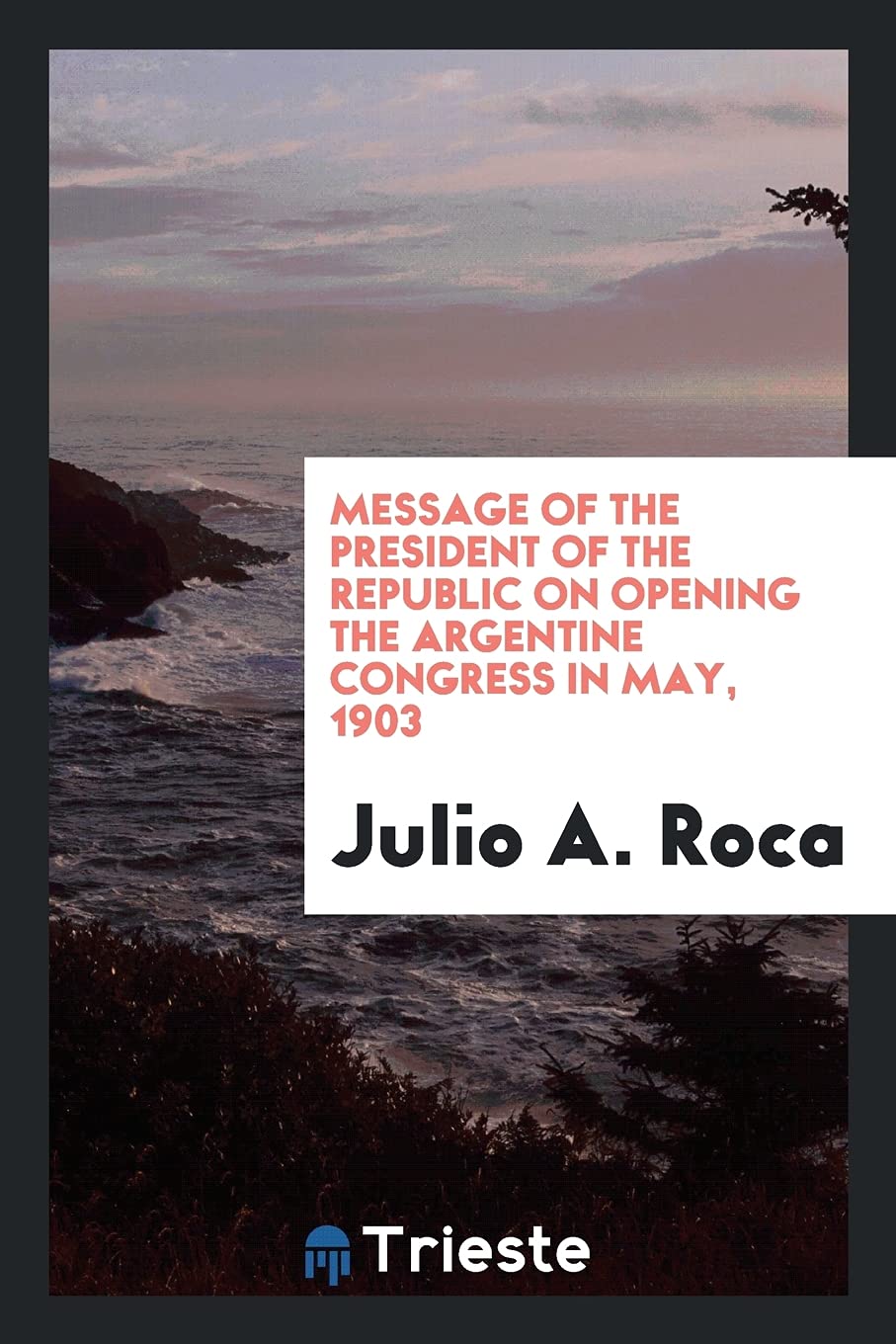 Message of the President of the Republic on Opening the Argentine Congress in May, 1903 Books