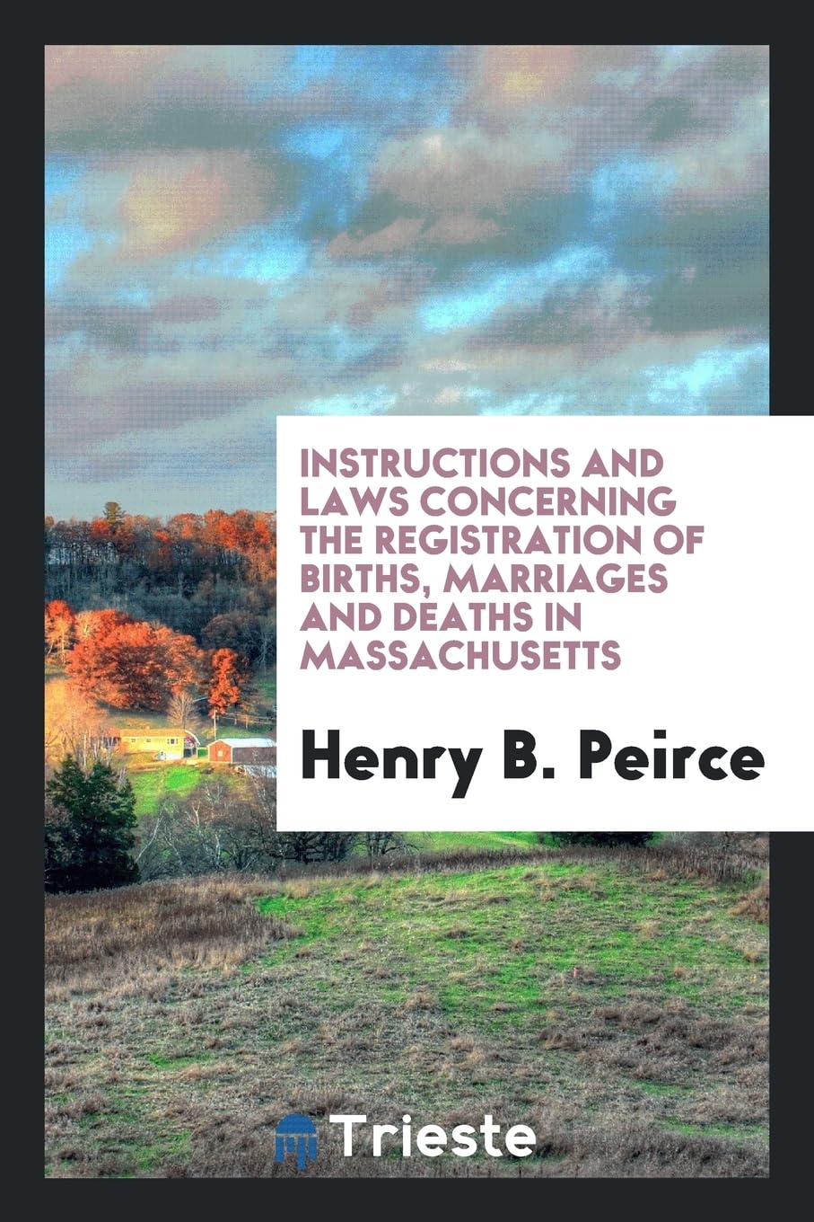 Instructions and Laws Concerning the Registration of Births, Marriages and Deaths in Massachusetts Reference Books