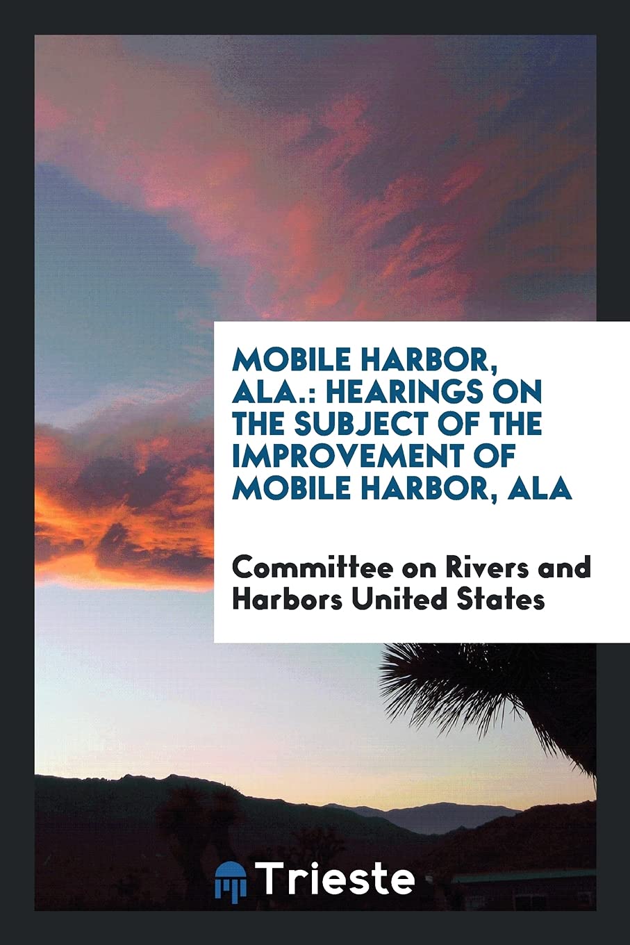 Mobile Harbor, Ala.: Hearings on the Subject of the Improvement of Mobile Harbor, ALA Books