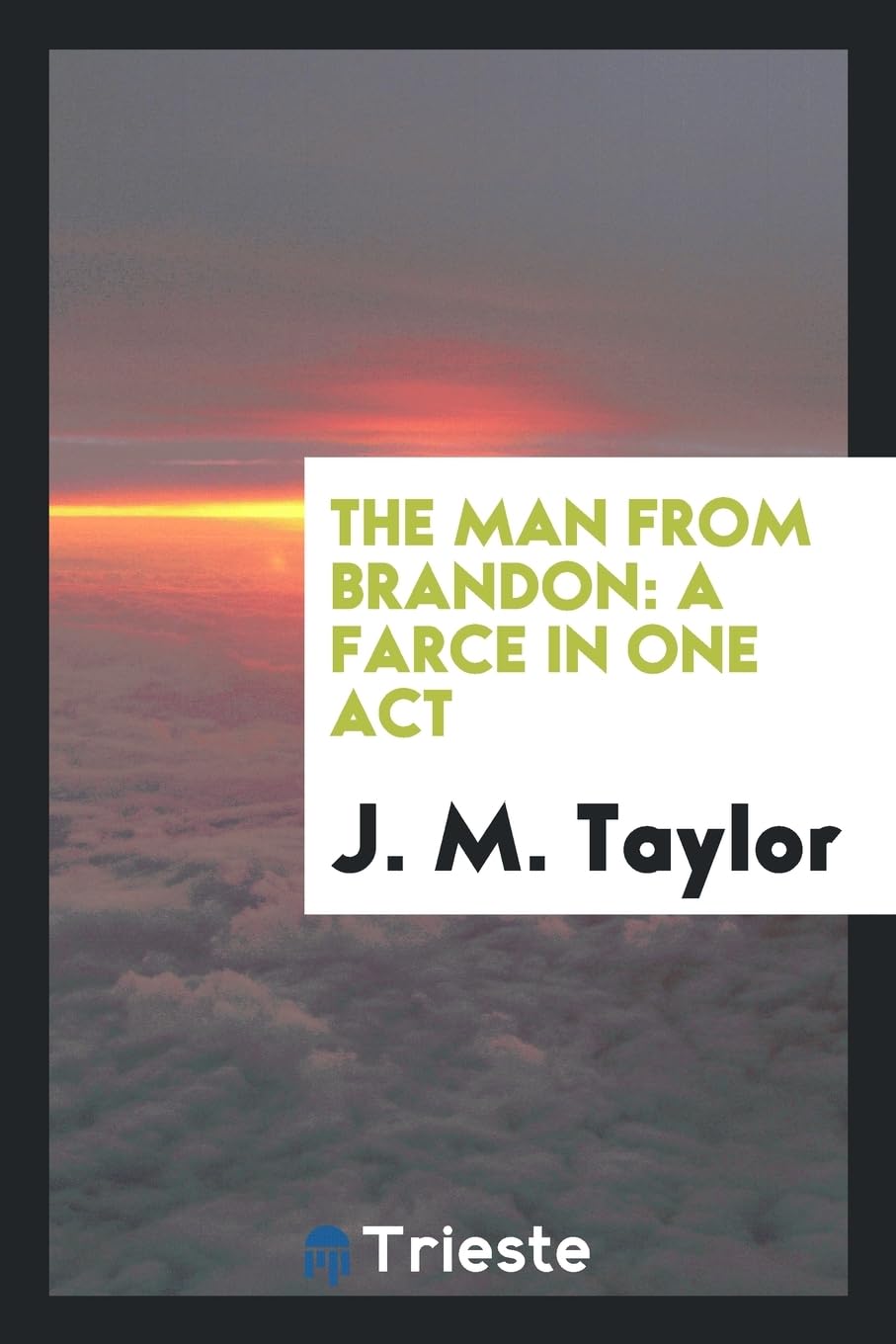 The Man from Brandon: A Farce in One Act Books