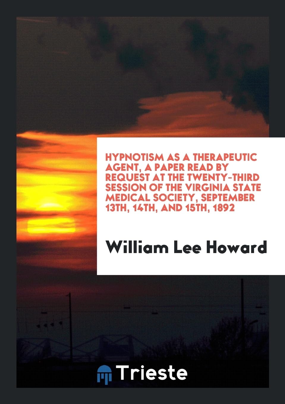 Hypnotism as a Therapeutic Agent, a Paper Read by Request at the Twenty-Third Session of the Virginia State Medical Society, September 13th, 14th, and 15th, 1892 Books