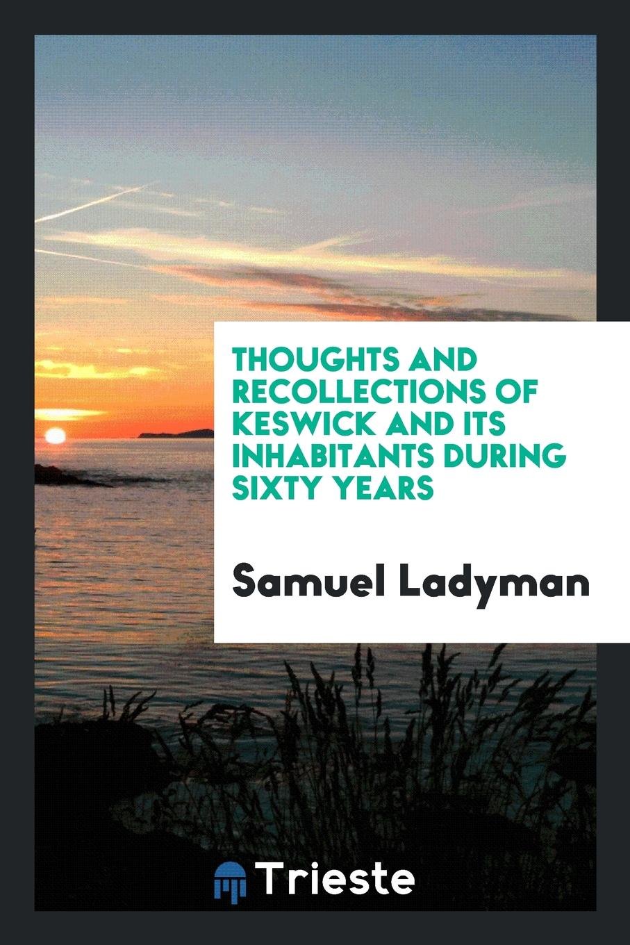 Thoughts and Recollections of Keswick and Its Inhabitants During Sixty Years Contemporary literature