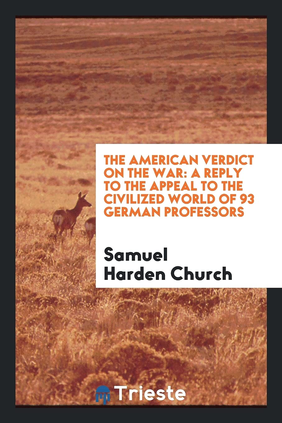 The American Verdict on the War: A Reply to the Appeal to the Civilized World of 93 German Professors Books