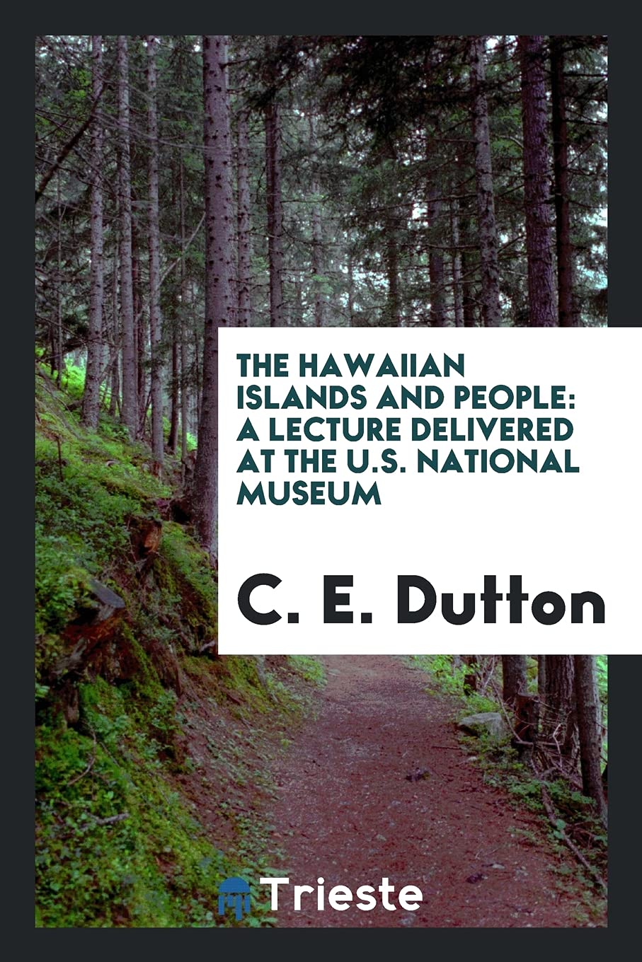 The Hawaiian Islands and People: A Lecture Delivered at the U.S. National Museum Geology & Geography