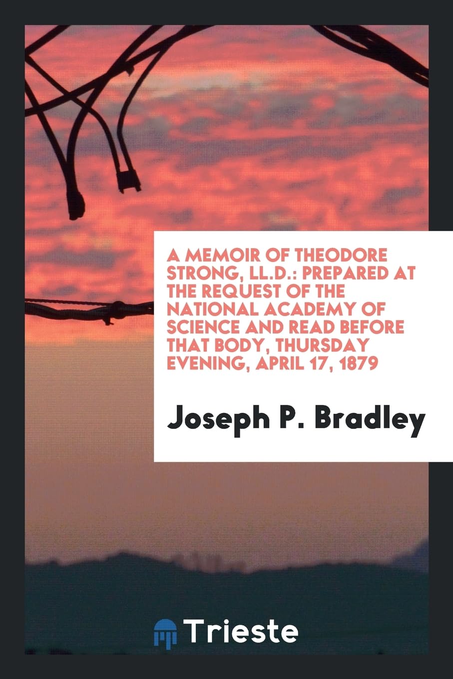 A Memoir of Theodore Strong, LL.D.: Prepared at the Request of the National Academy of Science and Read Before That Body, Thursday Evening, April 17, 1879 Learning & Reference
