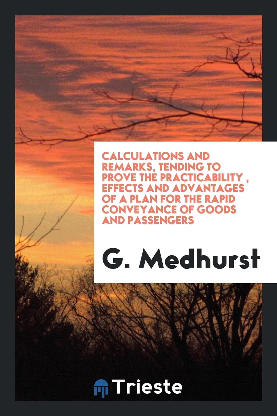 Calculations and Remarks, Tending to Prove the Practicability, Effects and Advantages of a Plan for the Rapid Conveyance of Goods and Passengers Books