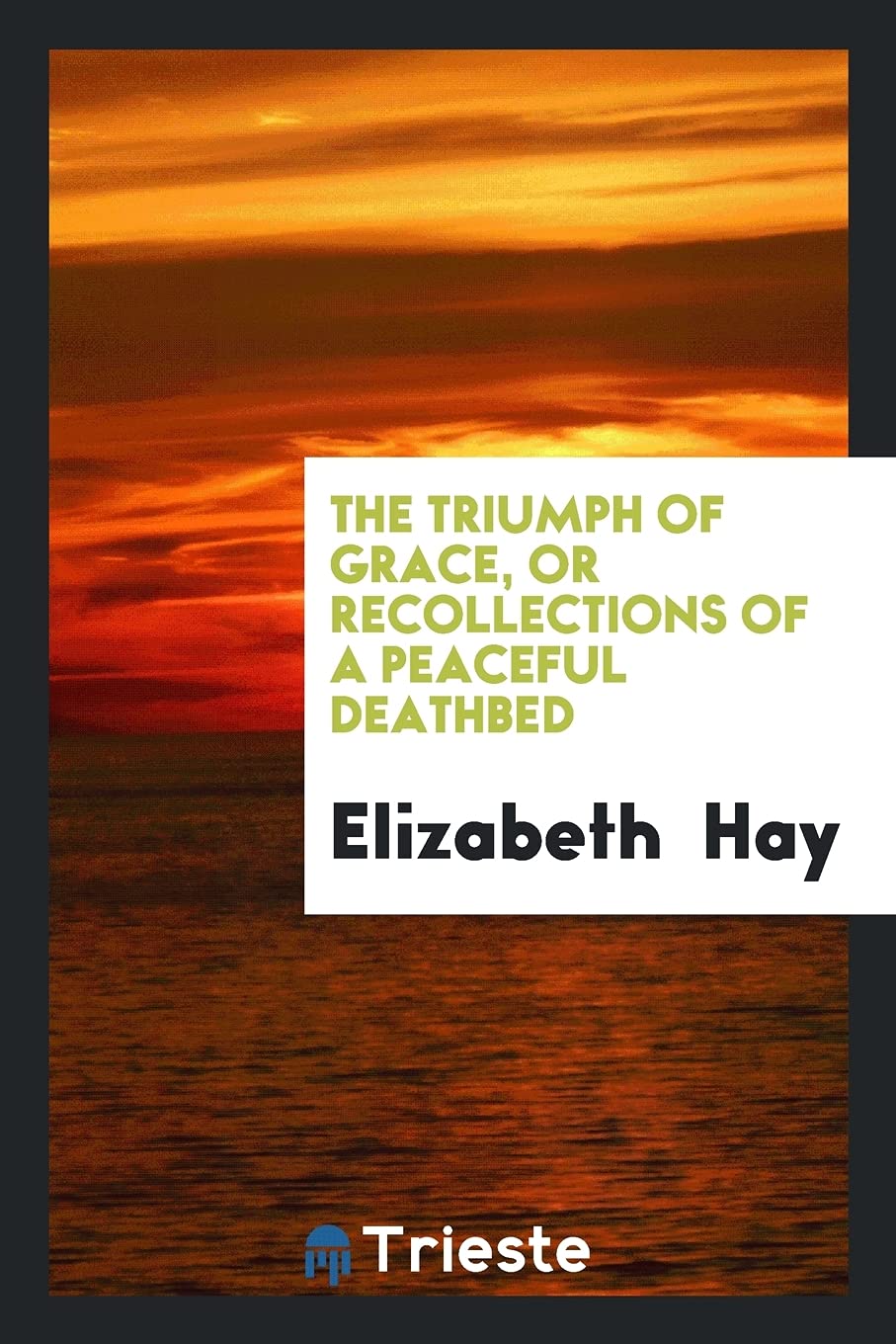 The Triumph of Grace, or Recollections of a Peaceful Deathbed Books