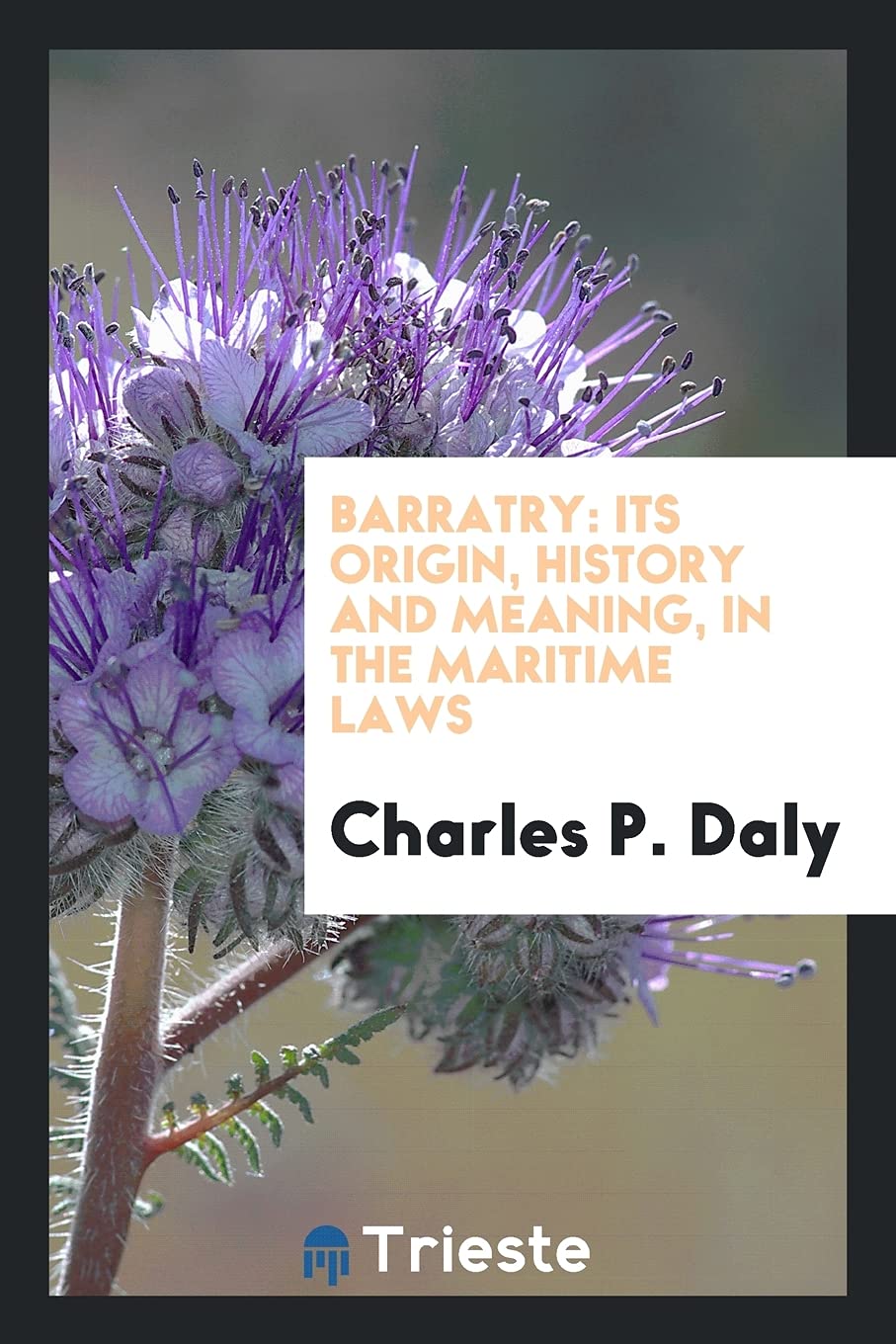 Barratry: Its Origin, History and Meaning, in the Maritime Laws Books