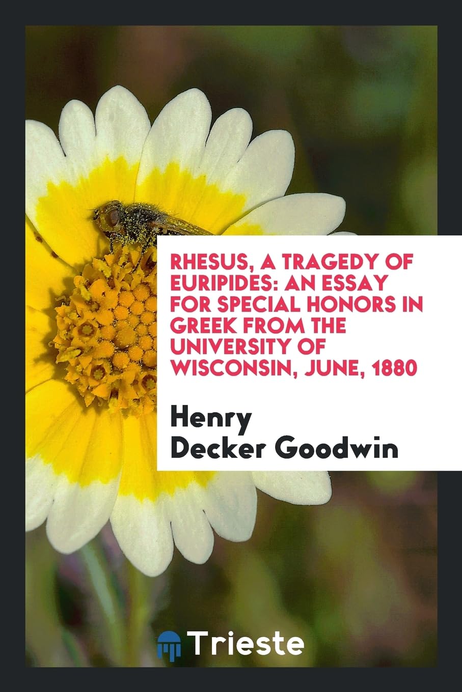 Rhesus, a Tragedy of Euripides: An Essay for Special Honors in Greek from the University of Wisconsin, June, 1880 Drama