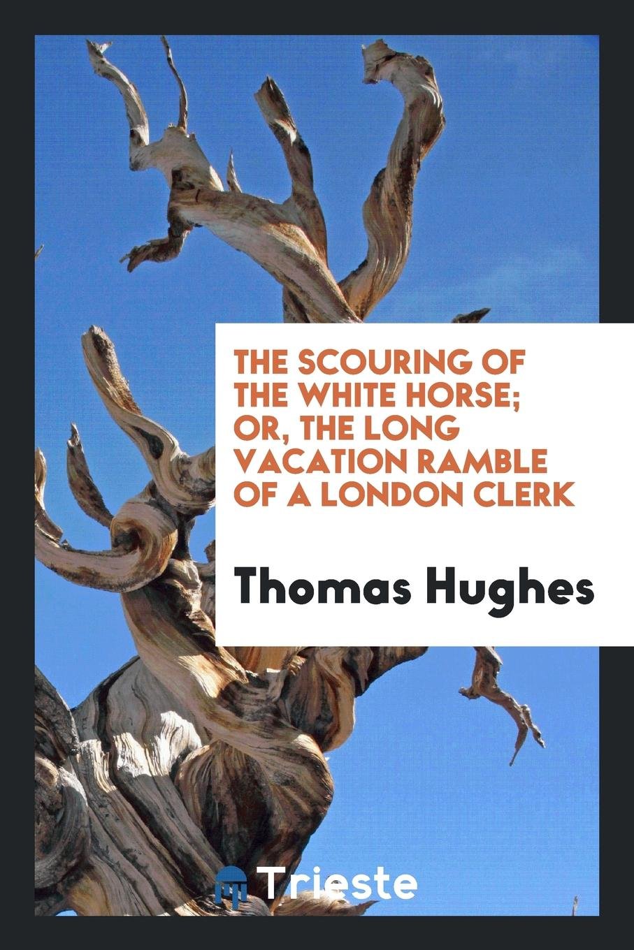 The Scouring of the White Horse; Or, the Long Vacation Ramble of a London Clerk Politics & History