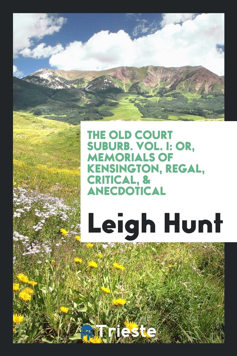 The Old Court Suburb. Vol. I: Or, Memorials of Kensington, Regal, Critical, & Anecdotical Books