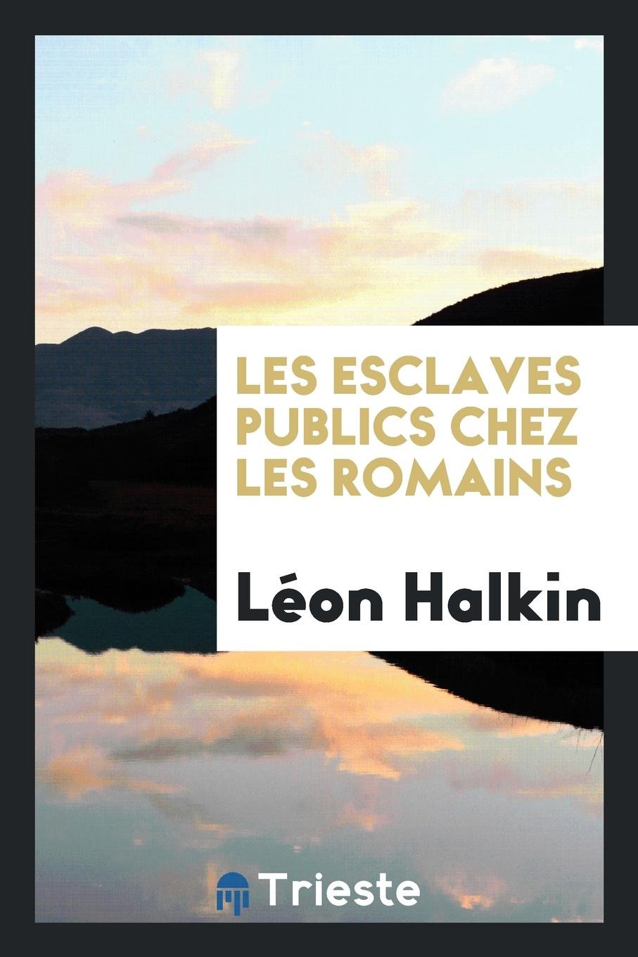 Product Image: Les Esclaves Publics Chez Les Romains