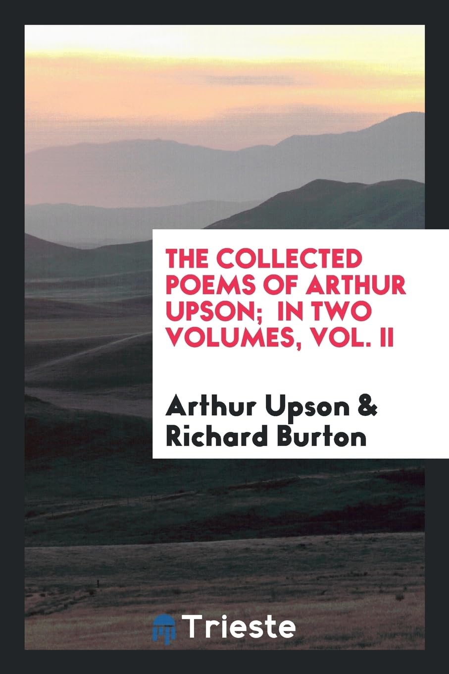 The Collected Poems of Arthur Upson; In Two Volumes, Vol. II Politics & History