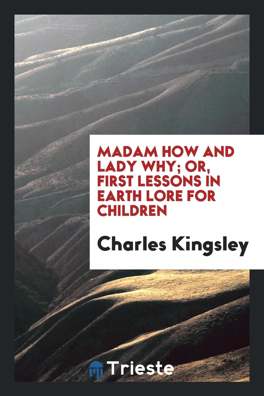 Madam How and Lady Why; Or, First Lessons in Earth Lore for Children Politics & History