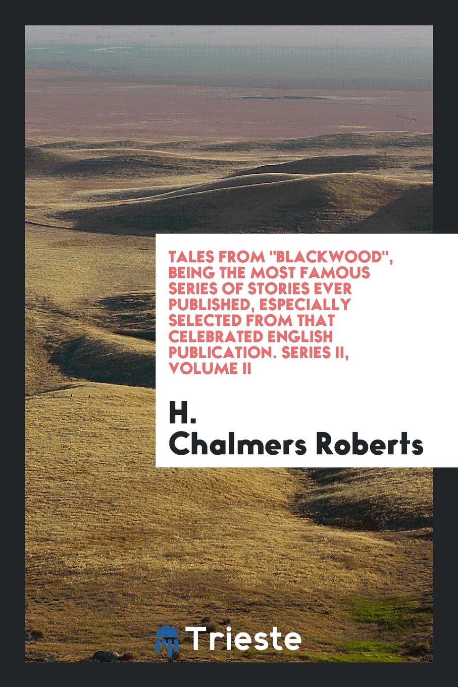 Tales from Blackwood, Being the Most Famous Series of Stories Ever Published, Especially Selected from That Celebrated English Publication. Series II, Volume II Politics & History