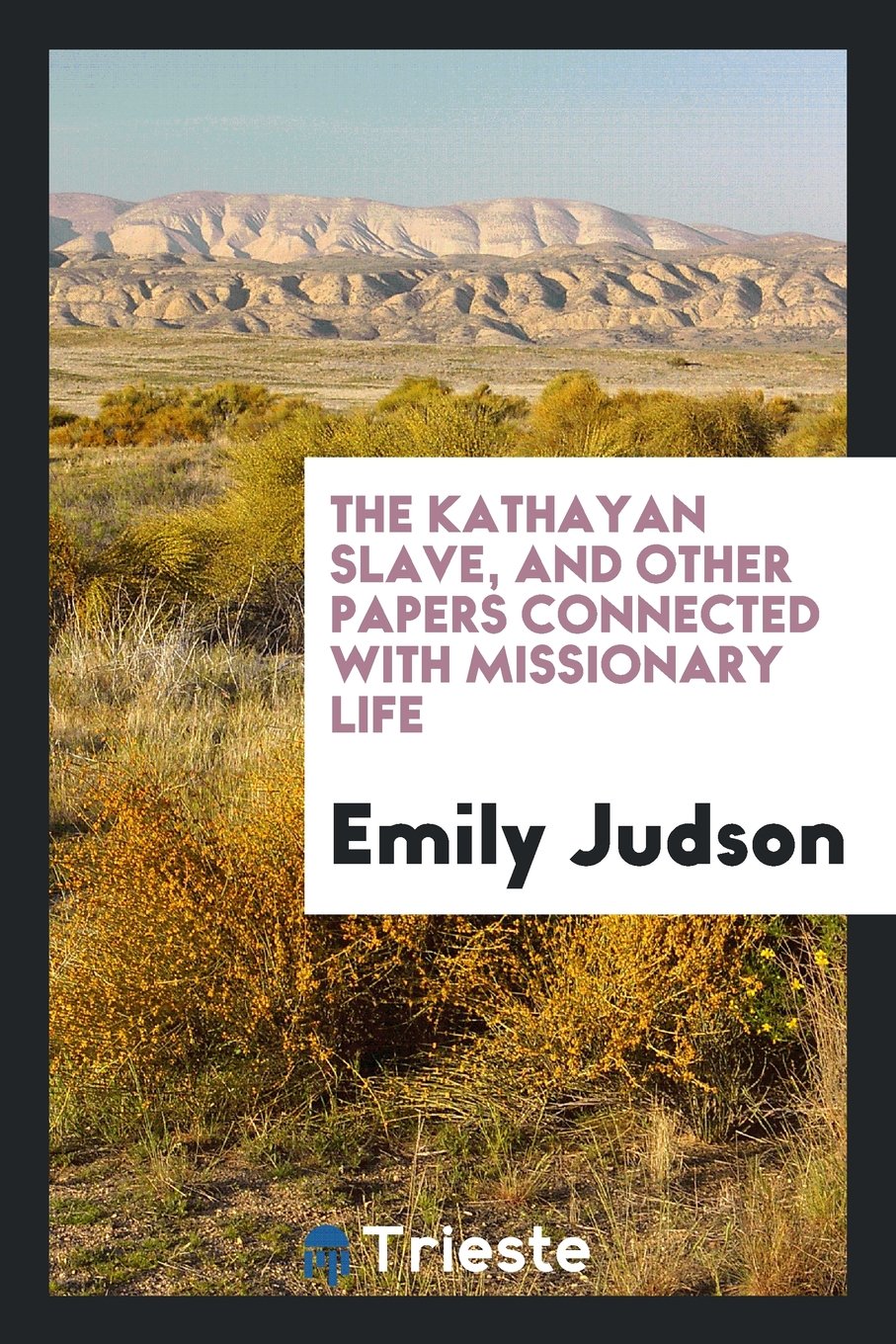 The Kathayan Slave, and Other Papers Connected with Missionary Life Politics & History
