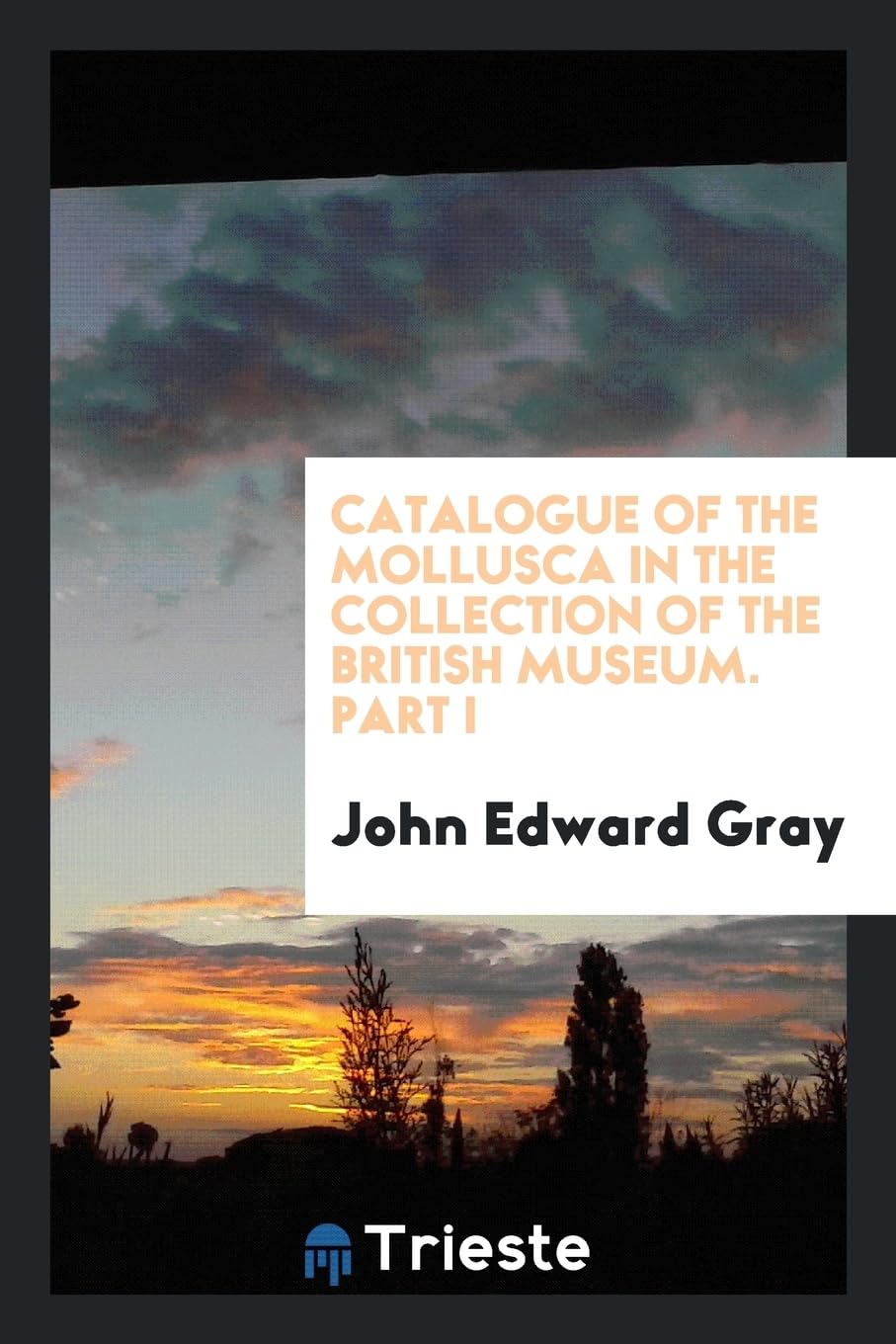 Catalogue of the Mollusca in the Collection of the British Museum. Part I Mathematics