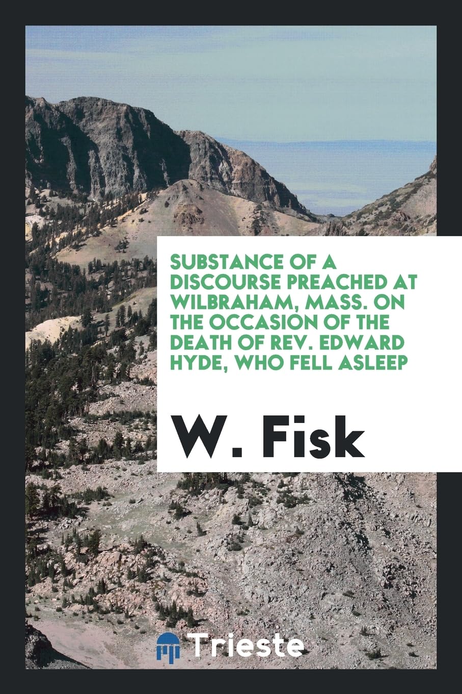 Substance of a Discourse Preached at Wilbraham, Mass. on the Occasion of the Death of Rev. Edward Hyde, Who Fell Asleep in Christ, March 16, 1832 Books