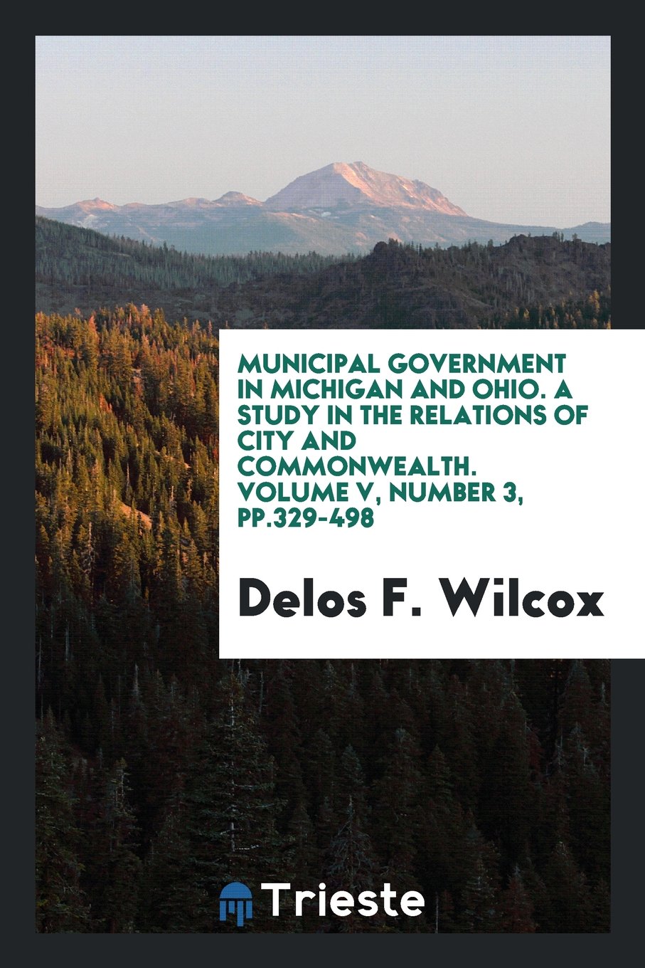 Municipal Government in Michigan and Ohio. a Study in the Relations of City and Commonwealth. Volume V, Number 3, Pp.329-498 Reference Books