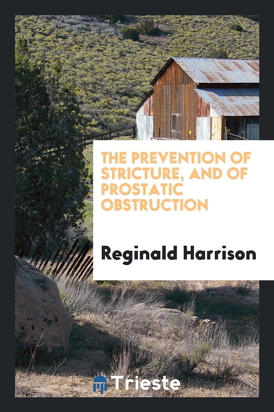 The Prevention of Stricture; And of Prostatic Obstruction Medicine