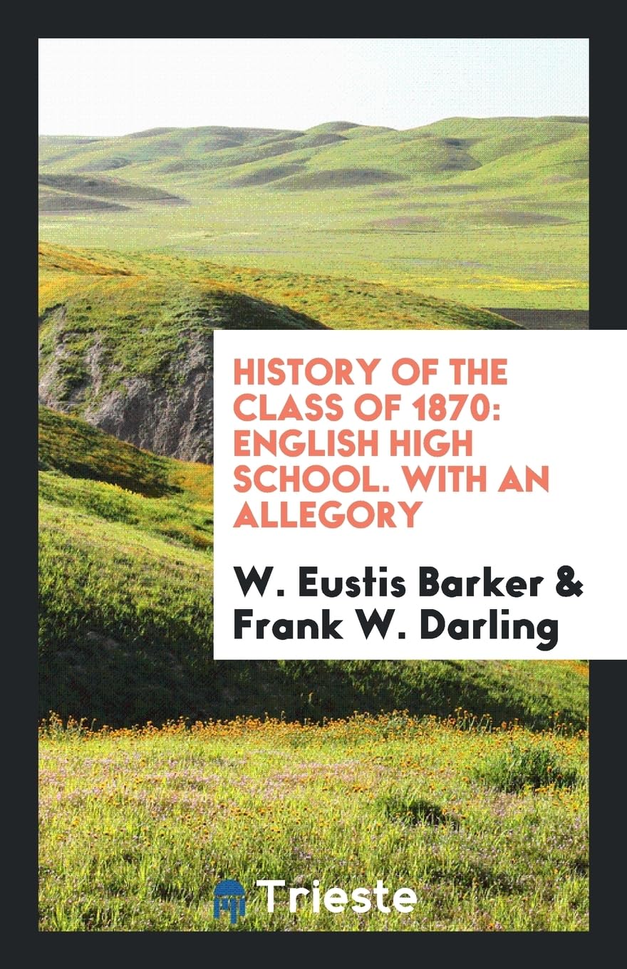 History of the Class of 1870: English High School. with an Allegory Books