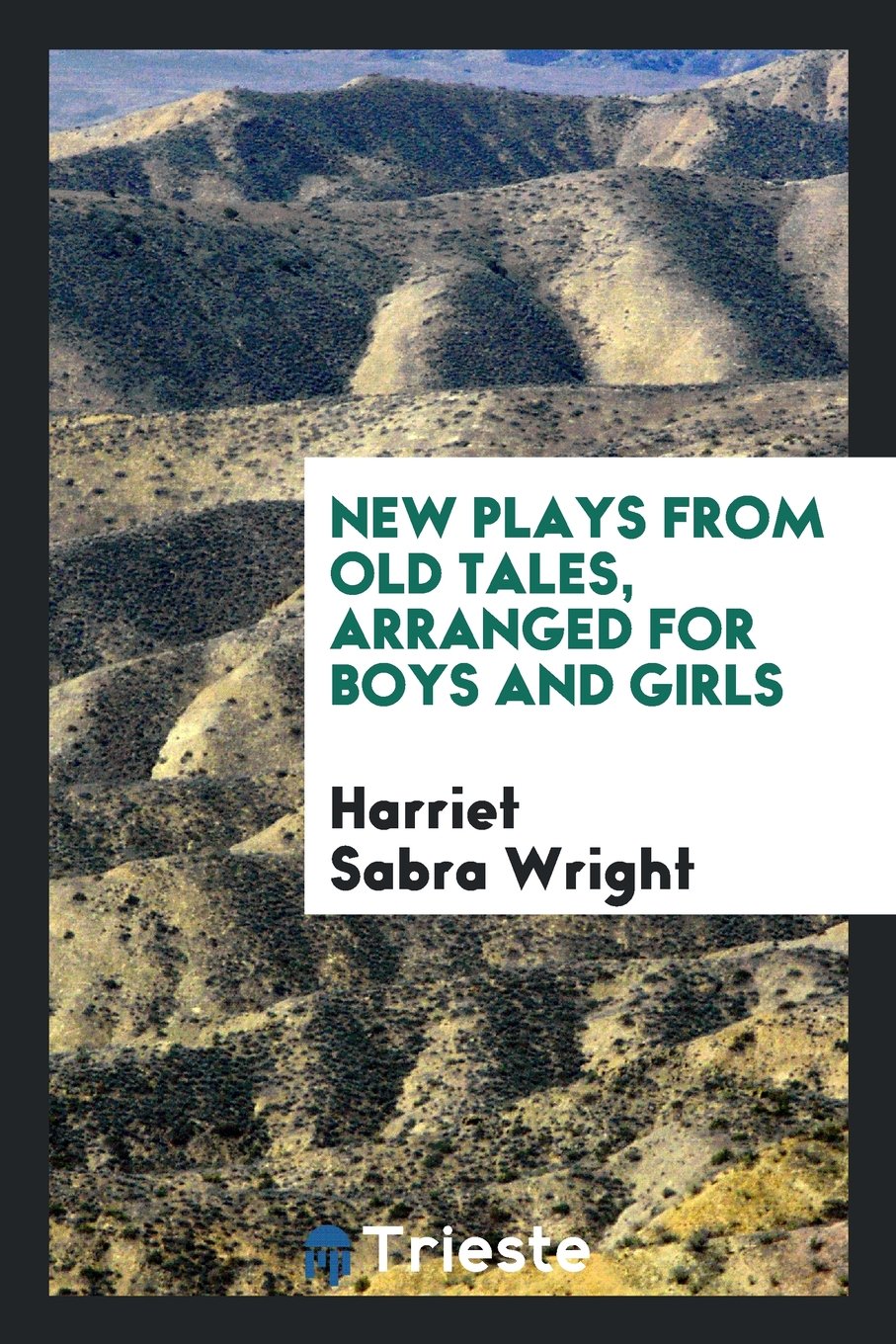 New Plays from Old Tales, Arranged for Boys and Girls Drama