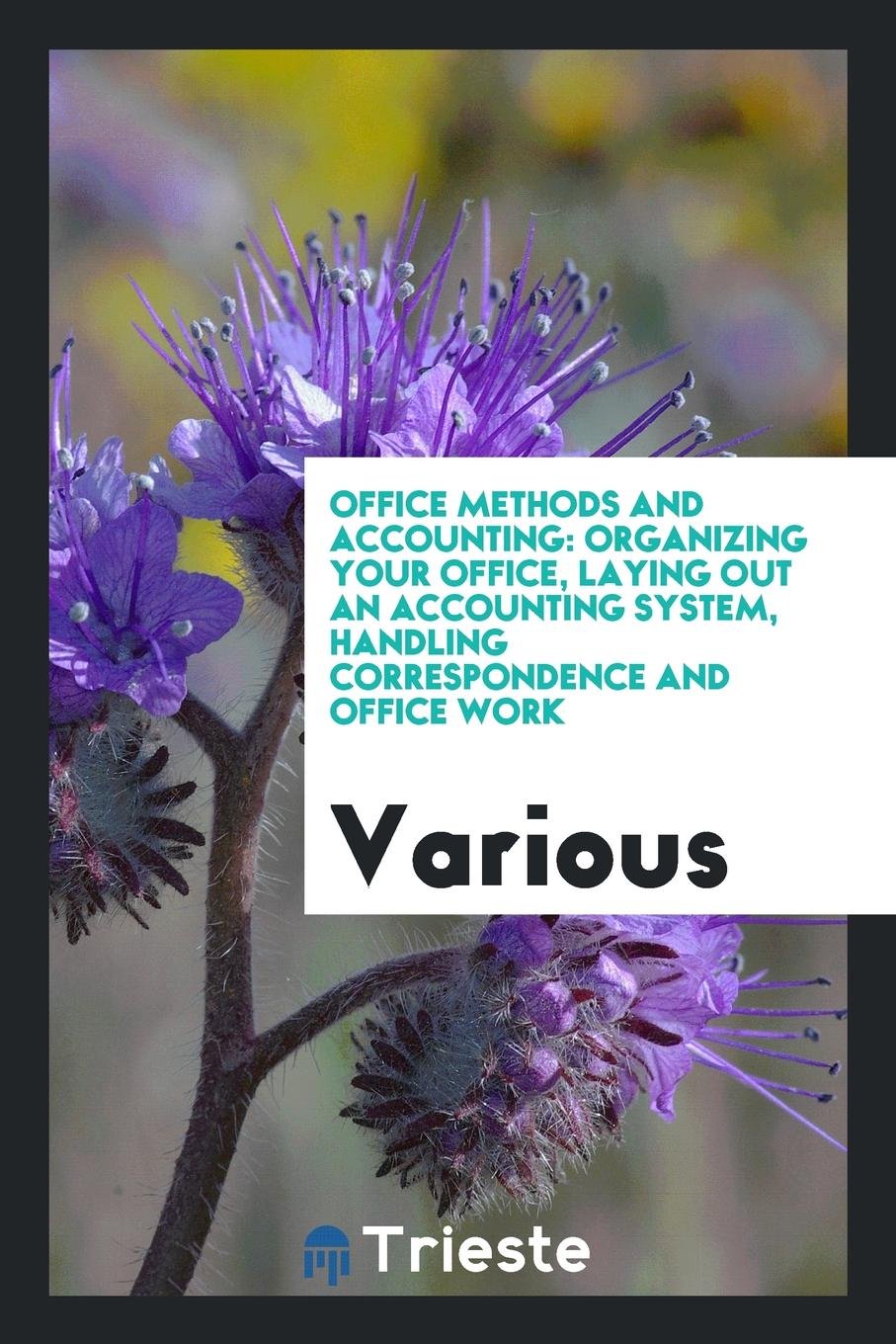 Office Methods and Accounting: Organizing Your Office, Laying Out an Accounting System, Handling Correspondence and Office Work Business, Finance & Career