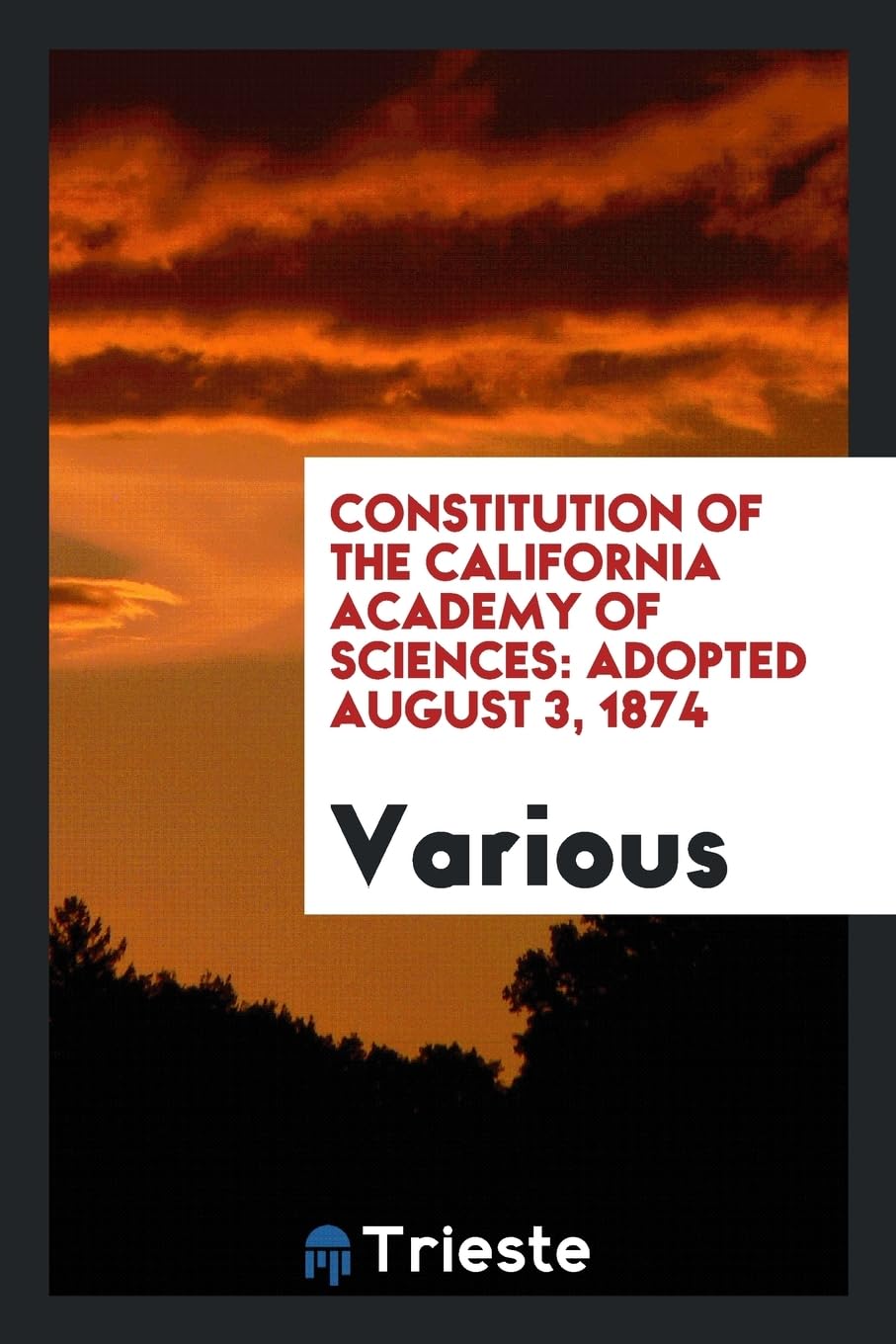 Constitution of the California Academy of Sciences: Adopted August 3, 1874 Books