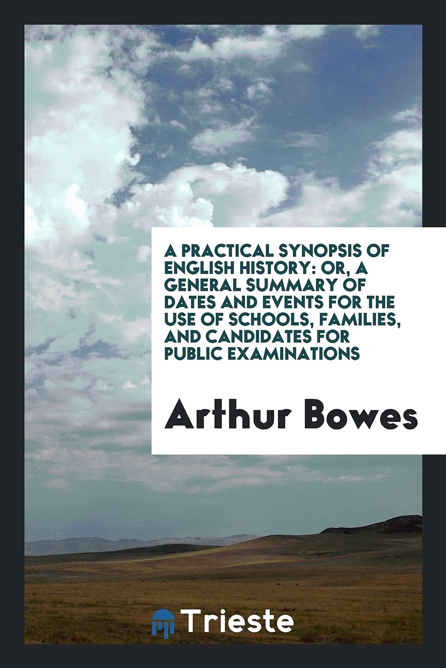 A Practical Synopsis of English History: Or, a General Summary of Dates and Events for the Use of Schools, Families, and Candidates for Public Examinations Books