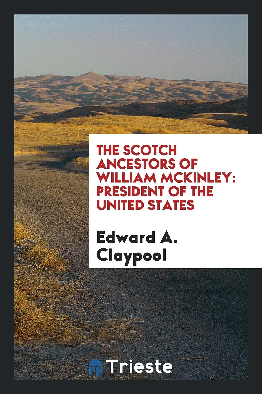 The Scotch Ancestors of William McKinley: President of the United States Leisure, Home & Garden