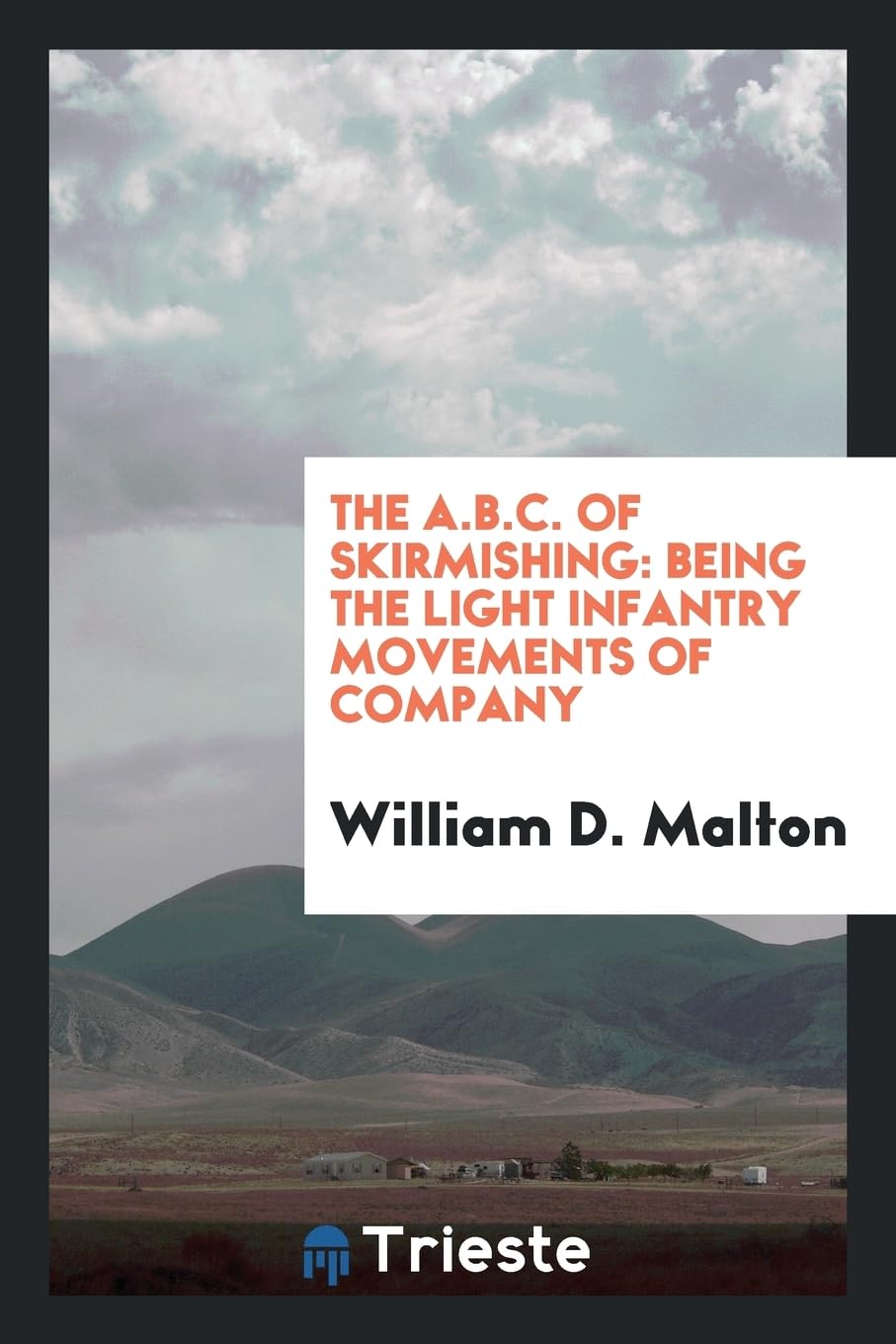 The A.B.C. of Skirmishing: Being the Light Infantry Movements of Company Books