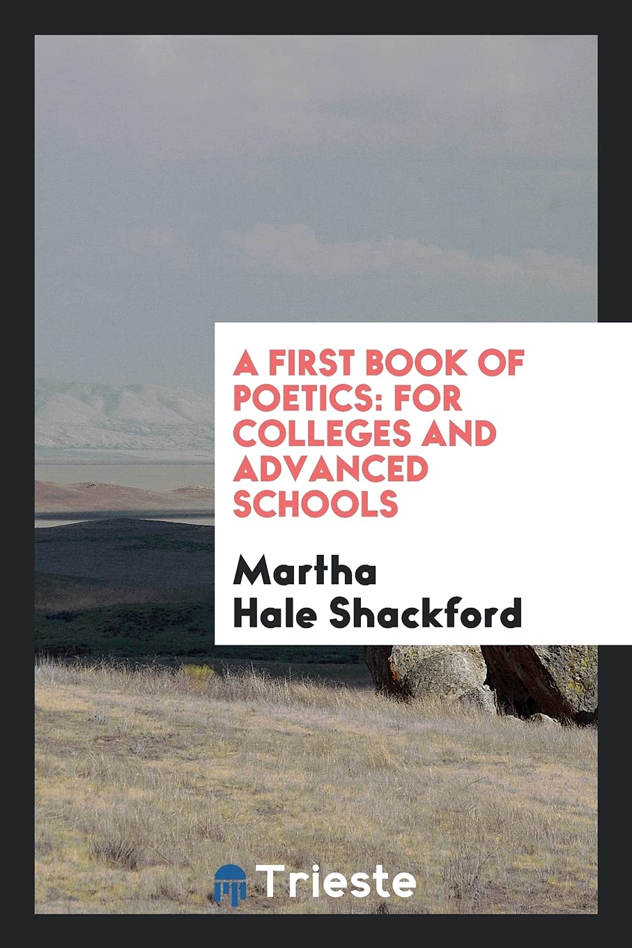 A First Book of Poetics: For Colleges and Advanced Schools Books