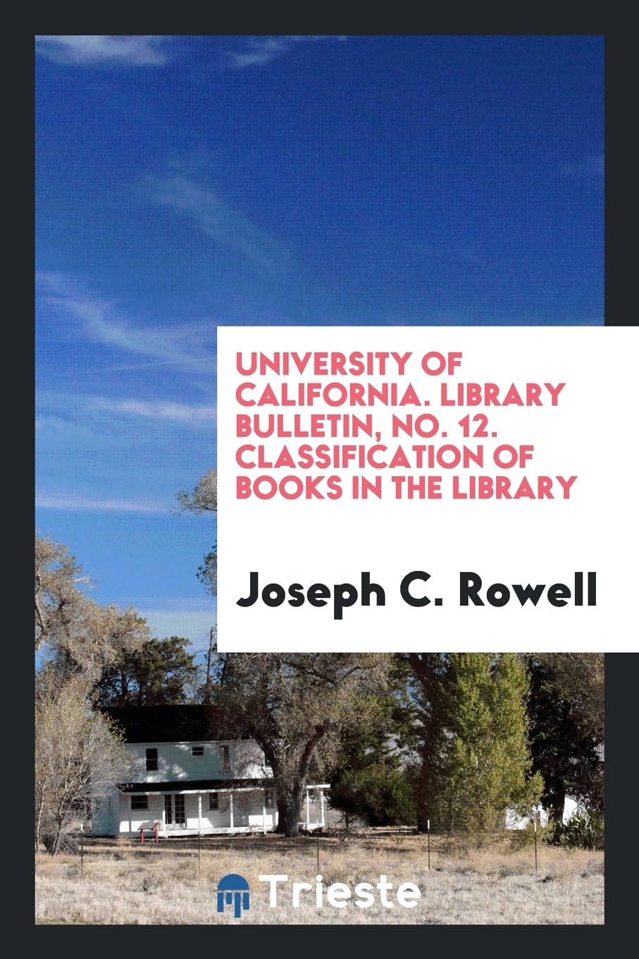 University of California. Library Bulletin, No. 12. Classification of Books in the Library Books