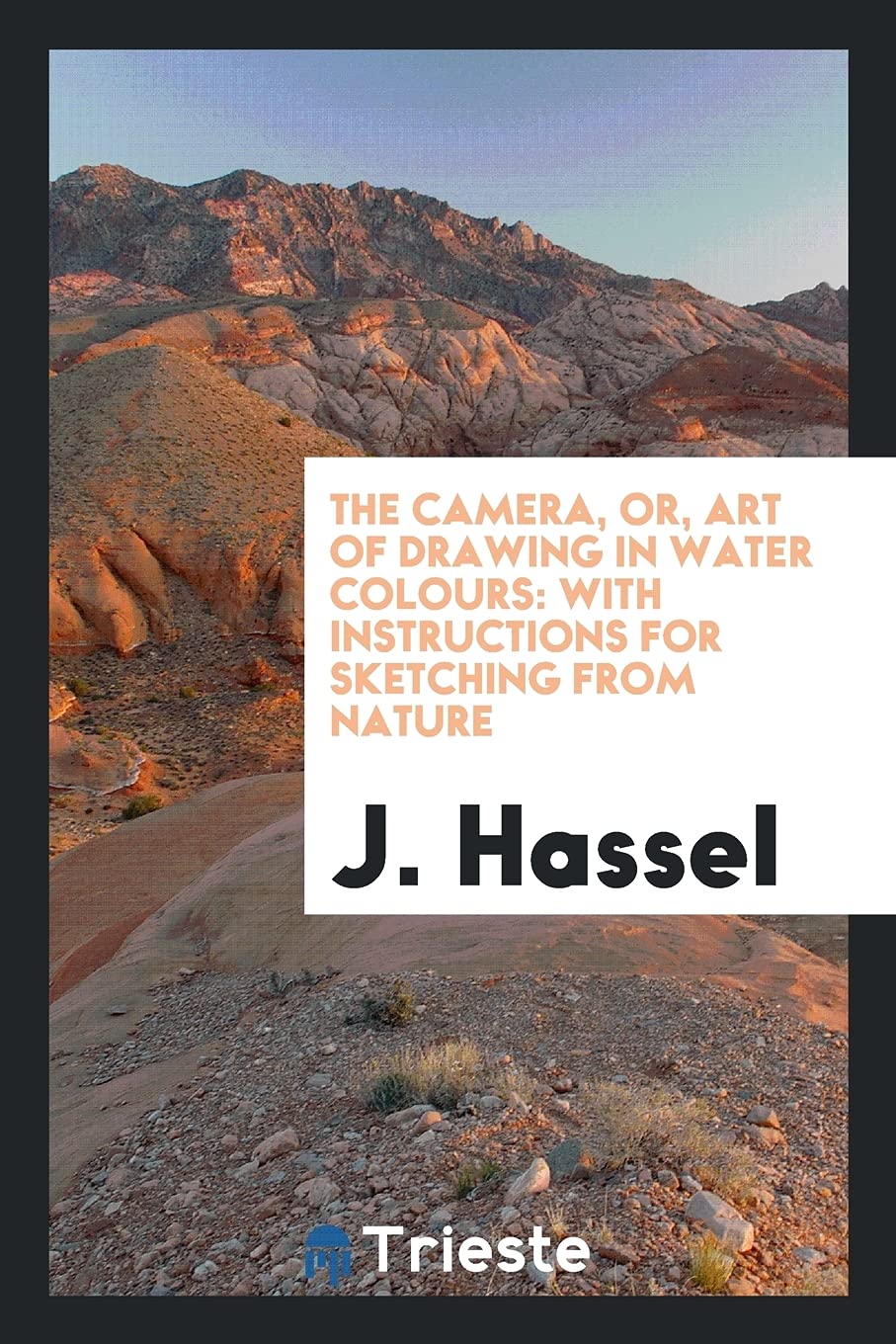 The Camera, Or, Art of Drawing in Water Colours: With Instructions for Sketching from Nature Books