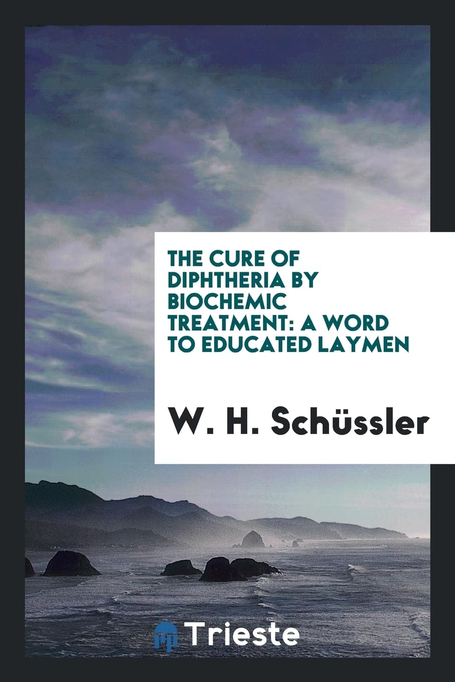 The Cure of Diphtheria by Biochemic Treatment: A Word to Educated Laymen Medicine
