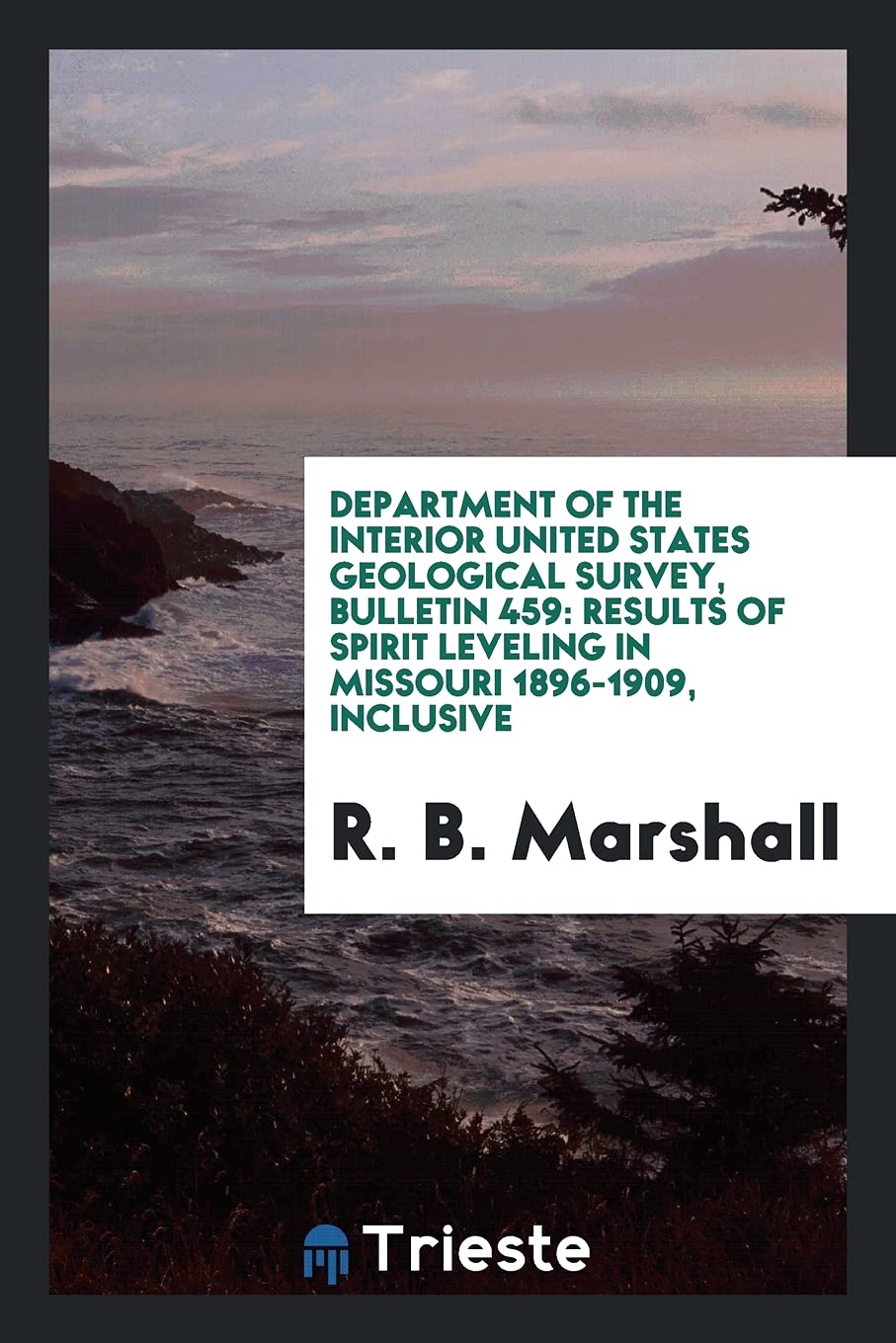 Department of the Interior United States Geological Survey, Bulletin 459: Results of Spirit Leveling in Missouri 1896-1909, Inclusive Politics & History