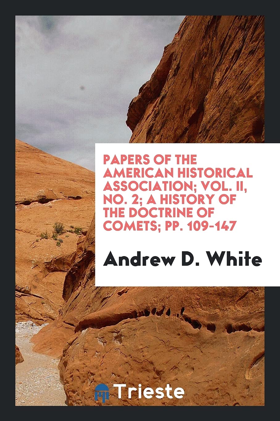 Papers of the American Historical Association; Vol. II, No. 2; A History of the Doctrine of Comets; Pp. 109-147 Books