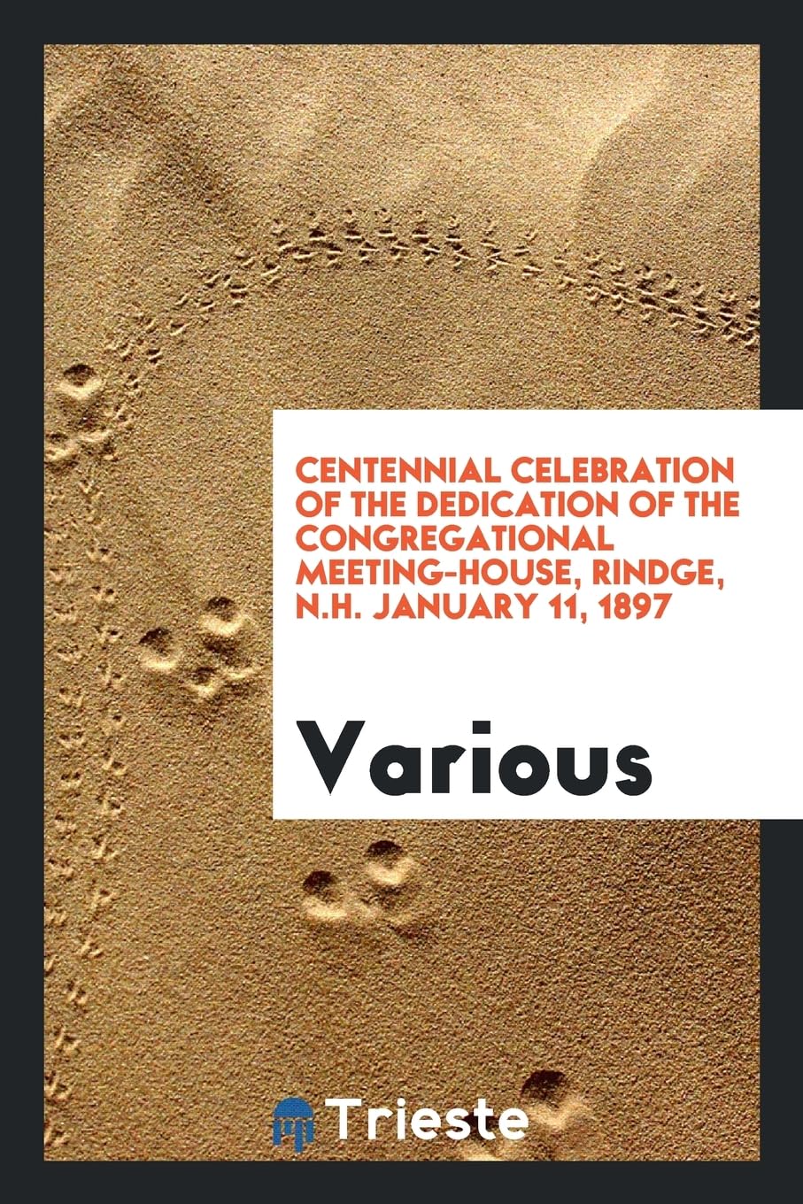 Centennial Celebration of the Dedication of the Congregational Meeting-House, Rindge, N.H. January 11, 1897 Books