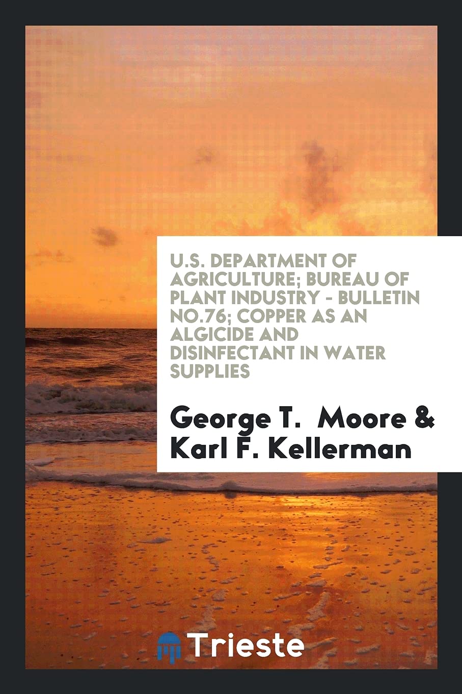 U.S. Department of Agriculture; Bureau of Plant Industry - Bulletin No.76; Copper as an Algicide and Disinfectant in Water Supplies Books