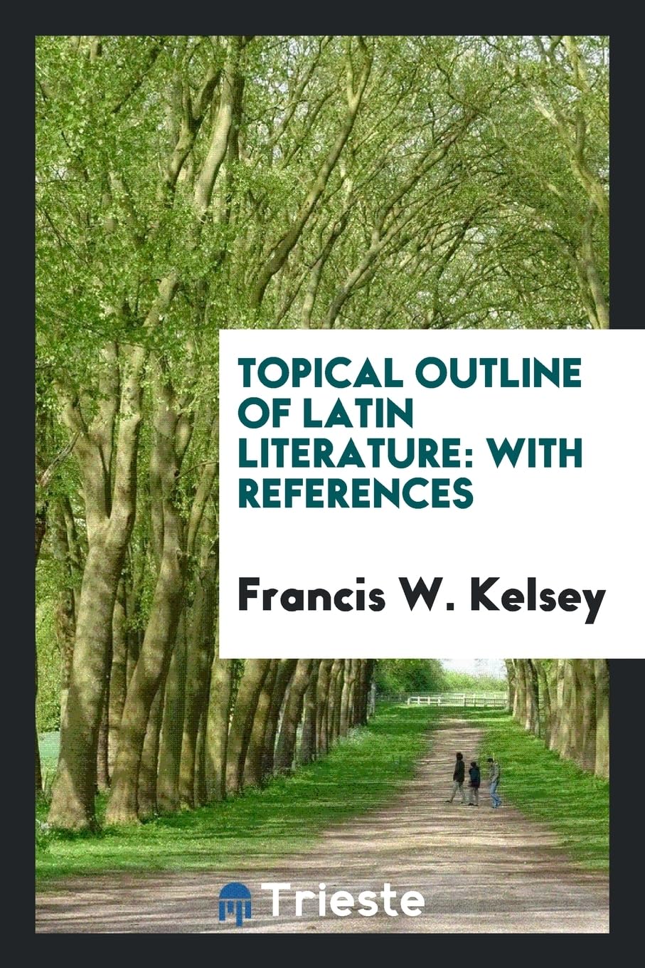 Topical Outline of Latin Literature: With References Politics & History