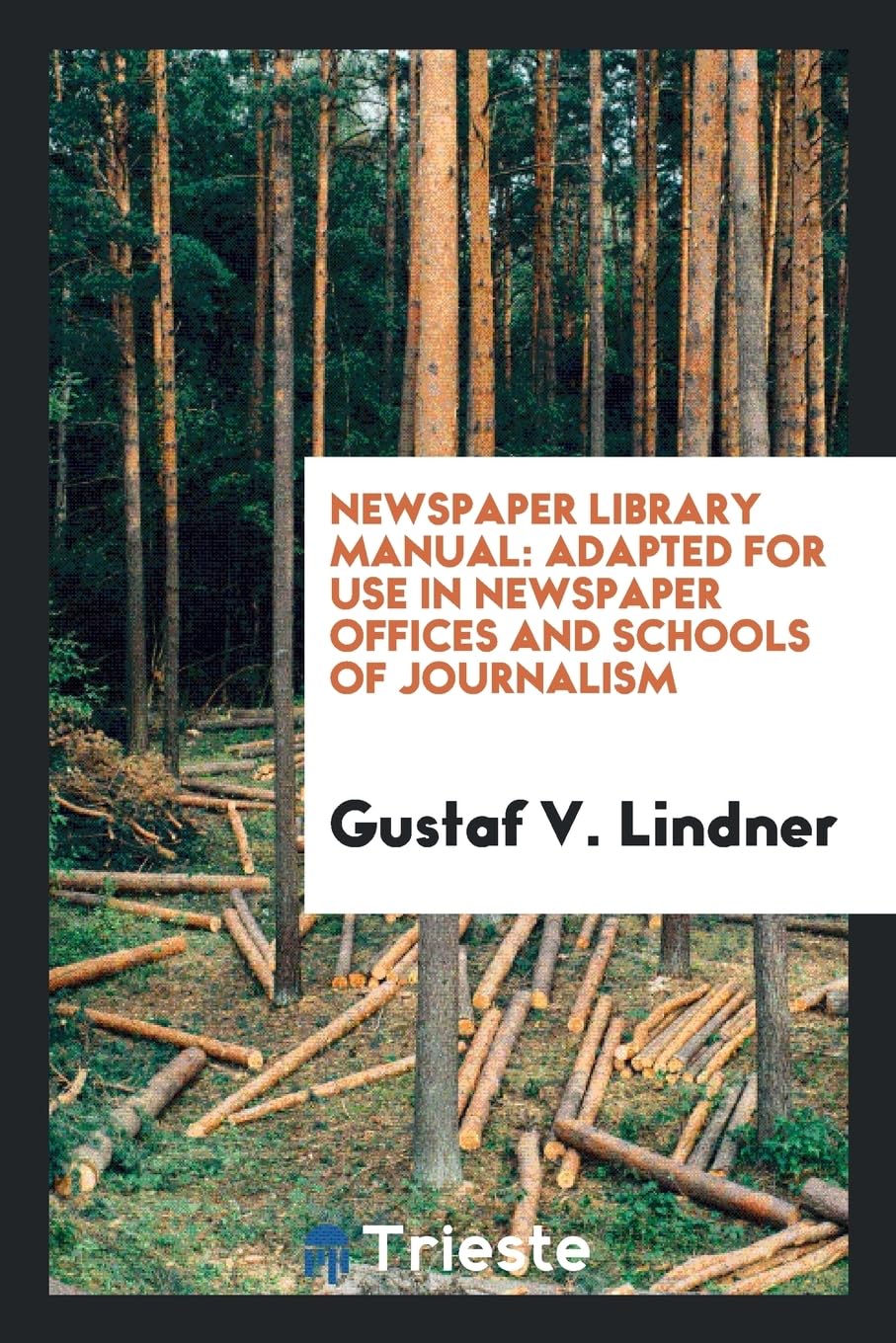 Newspaper Library Manual: Adapted for Use in Newspaper Offices and Schools of Journalism Politics & History