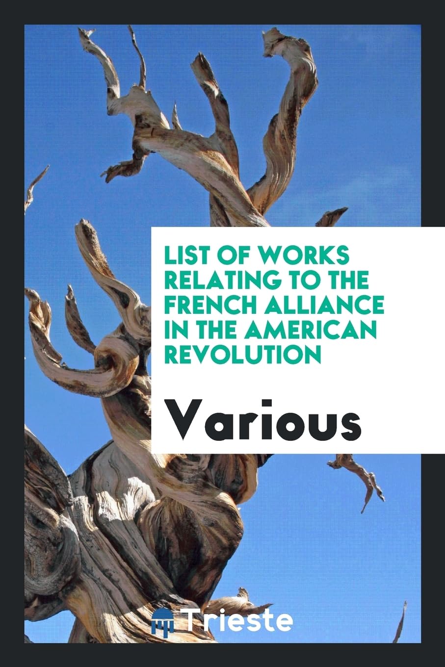 List of Works Relating to the French Alliance in the American Revolution Politics & History