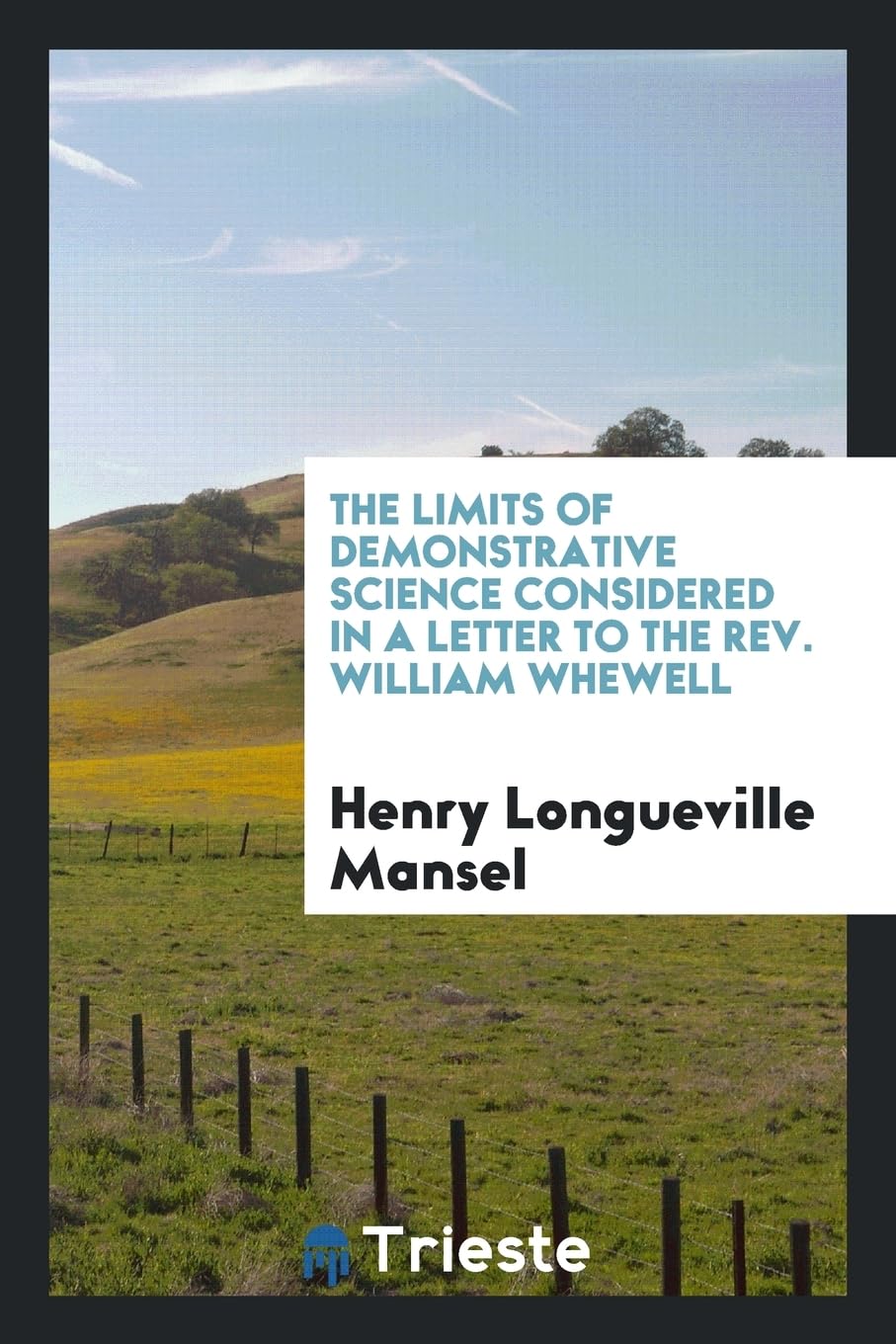 The Limits of Demonstrative Science Considered in a Letter to the Rev. William Whewell Books