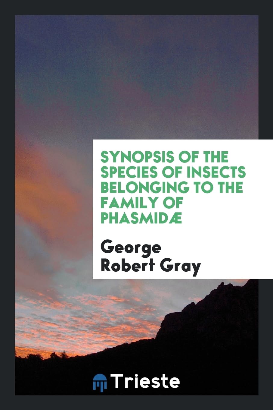 Synopsis of the Species of Insects Belonging to the Family of Phasmid Contemporary literature Books